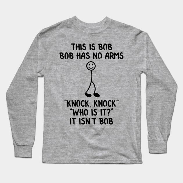 This is Bob Funny Sarcastic Stick Figure Quote for Meme and Joke Lovers Long Sleeve T-Shirt by RickandMorty